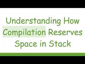Understanding How Compilation Reserves Space in Stack