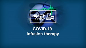 Healthwatch 16: COVID-19 infusion therapy