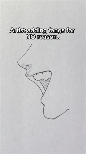 Artist adding fangs for No reason..