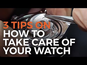 3 Tips on How to Care for Your Watch