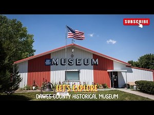 Let's explore the Dawes County Historical Museum, Chadron, Nebraska