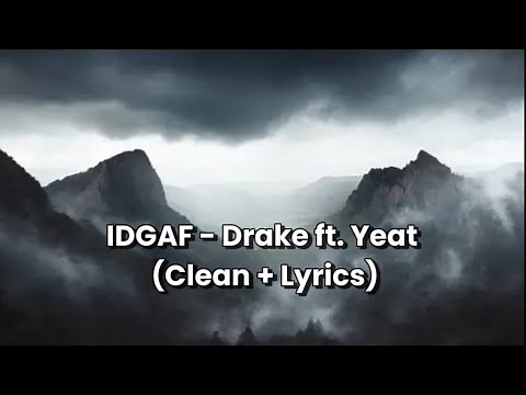 Drake - IDGAF ft. Yeat (Clean + Lyrics)