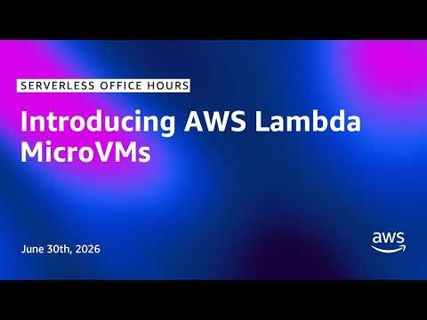 Introducing AWS Lambda MicroVMs | Serverless Office Hours