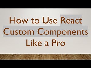 How to Use React Custom Components Like a Pro