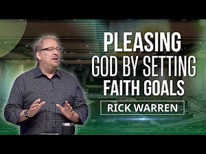 PLEASING GOD BY SETTING FAITH GOALS | RICK WARREN DAILY HOPE