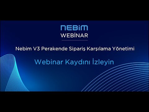 Webinar: Nebim V3 Perakende Sipariş Karşılama Yönetimi ve Kargo Takibi