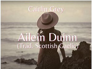 Ailein Duinn (Dark-Haired Alan) – Haunting Scottish Gaelic Lament | Caitlin Grey