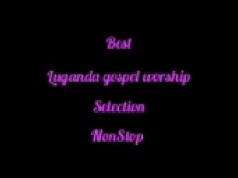 WORSHIP SONGS BEST LUGANDA GOSPEL SELECTION NONSTOP