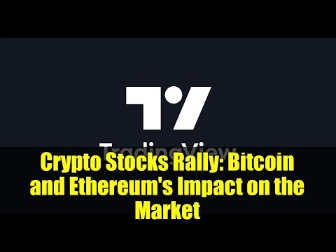 Crypto Stocks Rally: Bitcoin and Ethereum's Impact on the Market
