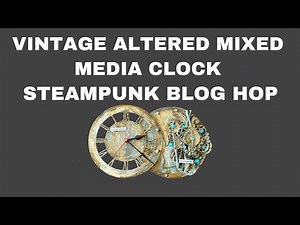 Step- by Step Vintage Altered Clock Tutorial | Steampunk Blog Hop | Easy Mixed Media Tutorial