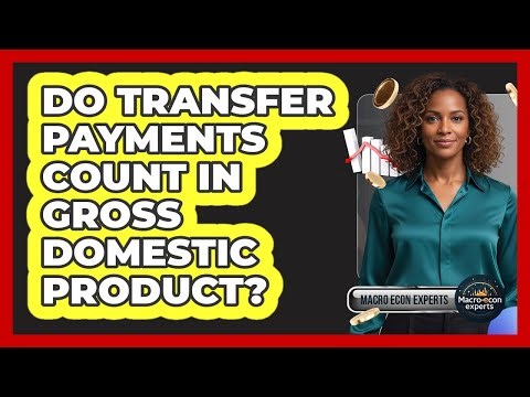 Do Transfer Payments Count In Gross Domestic Product?