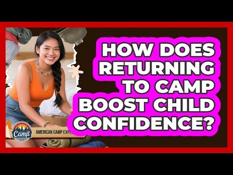 How Does Returning To Camp Boost Child Confidence?