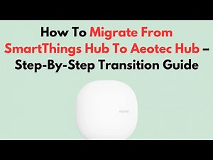 How To Migrate From SmartThings Hub To Aeotec Hub – Step-By-Step Transition Guide