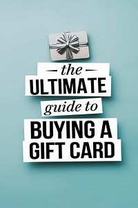 The Ultimate Guide to Buying a Gift Card: Tips, Tricks & Ideas for Every Occasion -