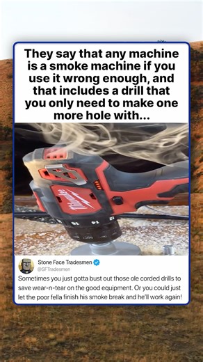 They say that any machine is a smoke machine if you use it wrong enough, and that includes a drill