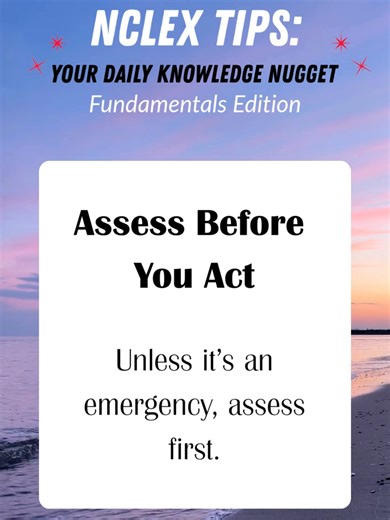 NCLEX Nursing Tips - Your daily Knowledge Nugget: Fundamentals Edition Assess before you act! Disclaimer: Educational content for nursing exams only. #nursingstudent #medsurg #studytips #nclex