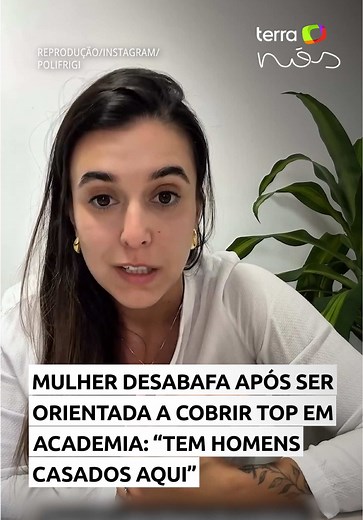 A engenheira Poliana Frigi fez um longo desabafo após ser vítima de uma situação constrangedora na John Boy Academia, em São José dos Campos (SP). Ela foi abordada por uma funcionária e orientada a usar uma camiseta para cobrir o top: “Ela perguntou se eu não teria alguma coisa para cobrir, porque tem homens casados aqui
