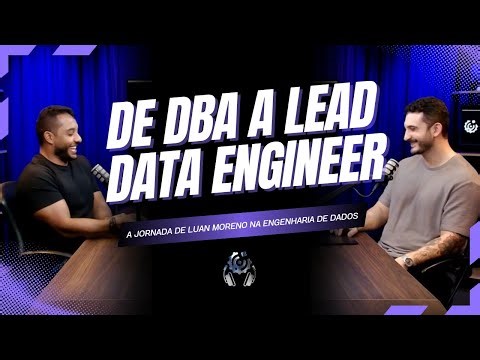 De DBA a Lead Data Engineer: a Jornada de Luan Moreno na Engenharia de Dados
