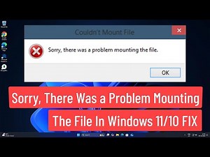 Sorry, There Was a Problem Mounting the File In Windows 11/10 FIX