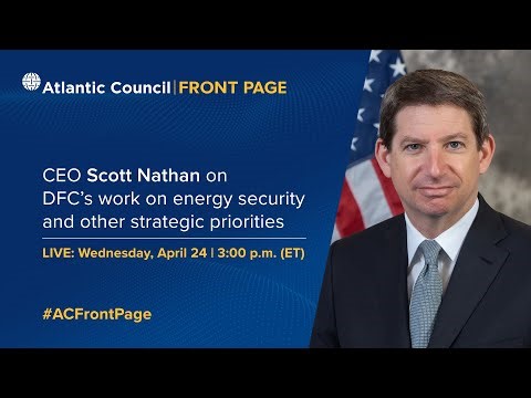 CEO Scott Nathan on DFC’s work on energy security and other strategic priorities