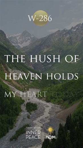 💫Workbook Lesson 286: The hush of Heaven holds my heart today. #innerpeace #love #acim