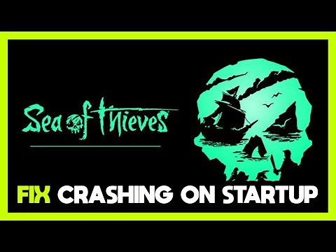 How to FIX Sea of Thieves Crashing on Startup!