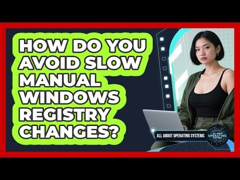 How Do You Avoid Slow Manual Windows Registry Changes? - All About Operating Systems