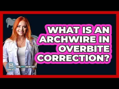 What Is An Archwire In Overbite Correction? - The Pro Dentist