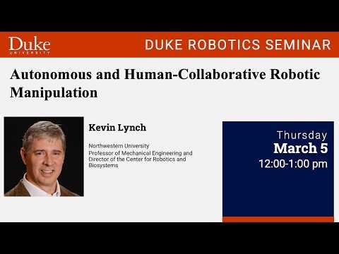 Duke Robotics Seminar, "Autonomous and Human-Collaborative Robotic Manipulation"