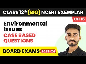 Environmental Issues - Case Based Questions | Class 12 Biology NCERT Exemplar Chapter 16 | CBSE 2024
