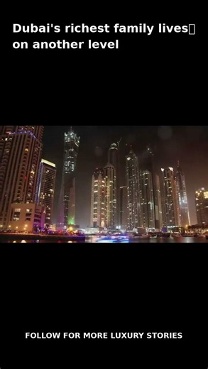Inside Dubai’s Richest Family Lifestyle