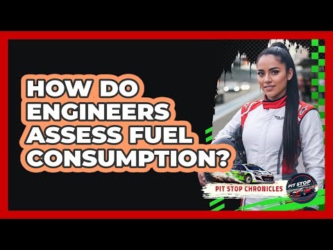 How Do Engineers Assess Fuel Consumption?