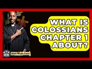 What Is Colossians Chapter 1 About? - BibleMadeClear.com