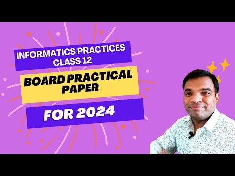Board Practical Paper Informatics Practices Class 12 | IP sample paper Class 12 for 2024 board exam