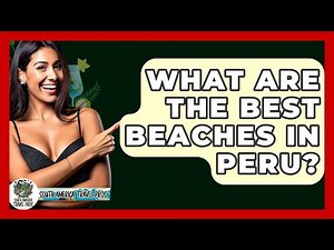 What Are The Best Beaches In Peru? - South America Travel Pros