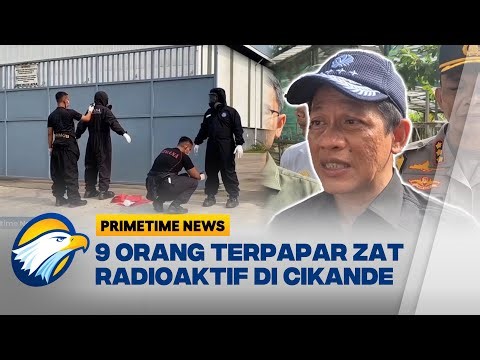 9 Orang Terpapar Cesium-137 di Kawasan Industri Cikande Banten - [Primetime News]
