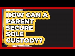 How Can A Parent Secure Sole Custody? - Family Law Gurus