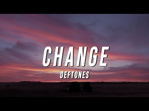 Deftones - Change (Lyrics)
