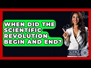 When Did the Scientific Revolution Begin and End? - Science Through Time