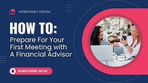 How to Prepare For Your First Meeting with A Financial Advisor