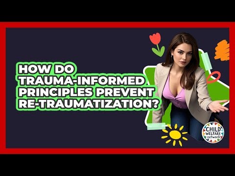 How Do Trauma-informed Principles Prevent Re-traumatization? - Child Welfare Network