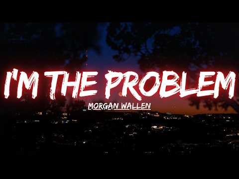 Morgan Wallen - I’m The Problem (Lyric Video)