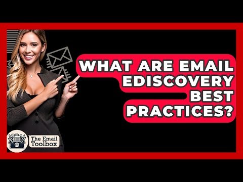 What Are Email EDiscovery Best Practices? - TheEmailToolbox.com