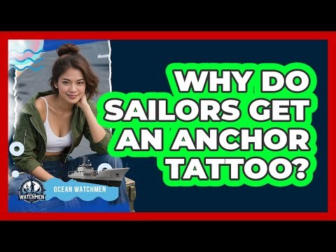 Why Do Sailors Get An Anchor Tattoo? - Ocean Watchmen