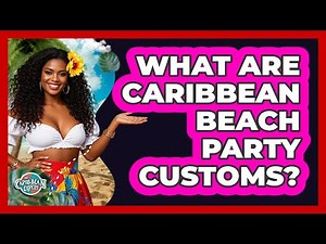 What Are Caribbean Beach Party Customs?