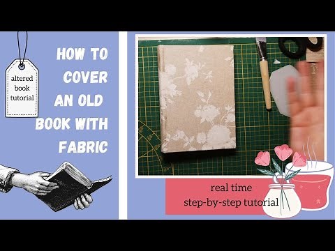 How to cover an old book in fabric | Altered book tutorial | Real time