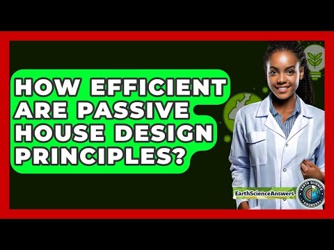 How Efficient Are Passive House Design Principles? - Earth Science Answers