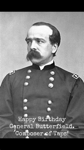HAPPY HEAVENLY BIRTHDAY GENERAL! Daniel Butterfield could not read...