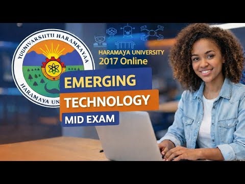 HARAMAYA UNIVERSITY 2017 EMERGING TECHNOLOGY MID EXAM | Full Questions & Answers Explained!