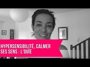 Hypersensibilité, calmer ses sens : l'ouïe